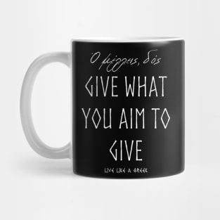 Give what you aim to give and live better life ,apparel hoodie sticker coffee mug gift for everyone Mug